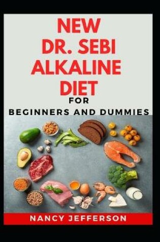 Cover of New Dr. Sebi Alkaline Diet For Beginners And Dummies