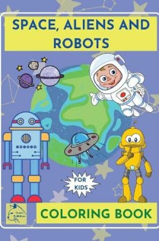 Cover of SpaceAliensRobots coloring book for kidsOuter Space Coloring Book Kids galaxy Coloring book children ages 5-8