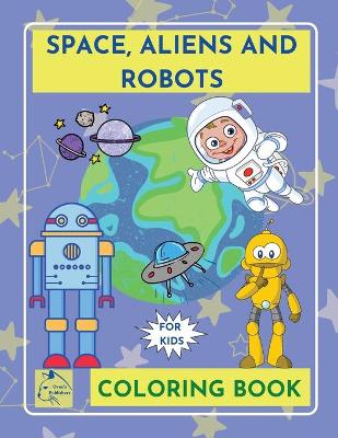 Book cover for SpaceAliensRobots coloring book for kidsOuter Space Coloring Book Kids galaxy Coloring book children ages 5-8