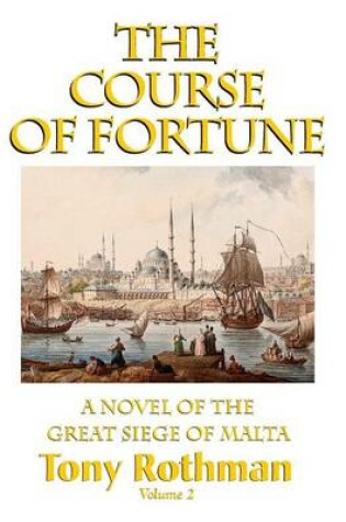 Cover of The Course of Fortune-A Novel of the Great Siege of Malta Vol. 2