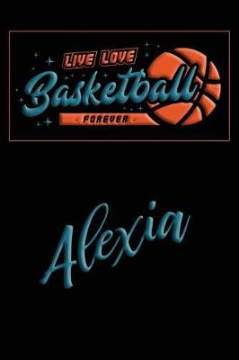 Book cover for Live Love Basketball Forever Alexia