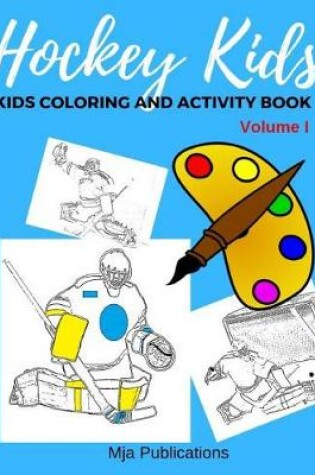 Cover of Hockey Kids, Kids Coloring and Activity book ( Volume I )