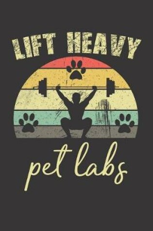Cover of Lift Heavy Pet Labs