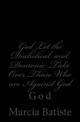 Book cover for God Let the Diabolical and Demonic Take Over OnlyThose Who are Against God