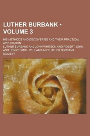 Cover of Luther Burbank (Volume 3); His Methods and Discoveries and Their Practical Application