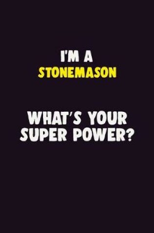 Cover of I'M A Stonemason, What's Your Super Power?