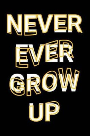 Cover of Never Ever Grow Up