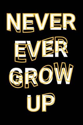 Book cover for Never Ever Grow Up