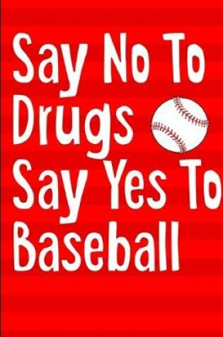 Cover of Say No To Drugs Say Yes To Baseball