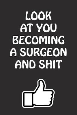Book cover for Look at You Becoming a Surgeon and Shit