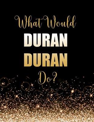 Book cover for What Would Duran Duran Do?