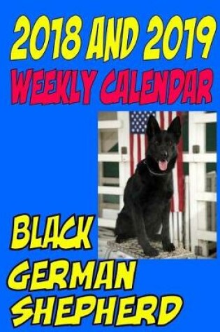 Cover of 2018 and 2019 Weekly Calendar Black German Shepherd