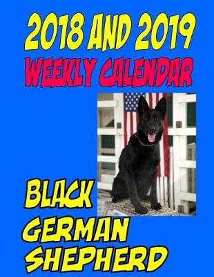 Book cover for 2018 and 2019 Weekly Calendar Black German Shepherd