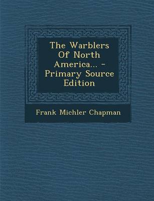 Book cover for The Warblers of North America... - Primary Source Edition