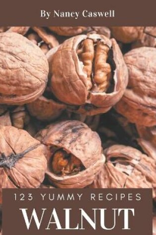 Cover of 123 Yummy Walnut Recipes