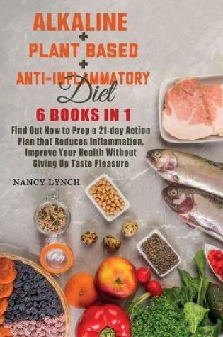 Cover of Alkaline + Plant based + Anti-Inflammatory Diet