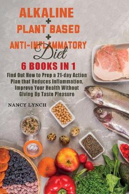 Book cover for Alkaline + Plant based + Anti-Inflammatory Diet