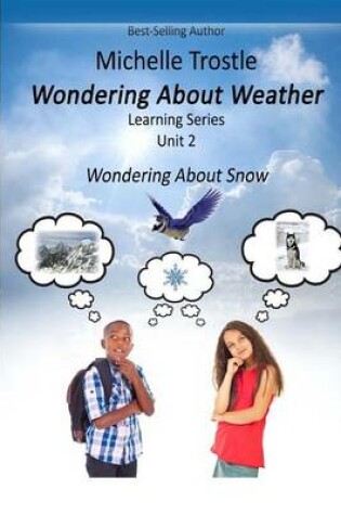 Cover of Wondering about Learning Series Unit 2 Wondering about Snow