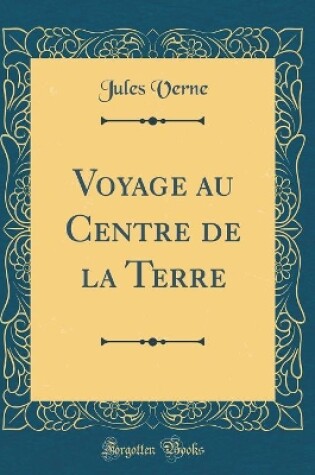 Cover of Voyage Au Centre de la Terre (Classic Reprint)