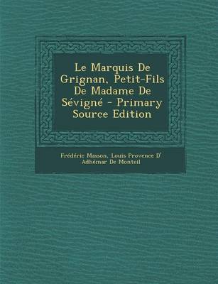 Book cover for Le Marquis de Grignan, Petit-Fils de Madame de Sevigne