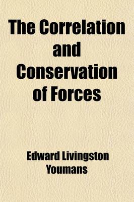 Book cover for The Correlation and Conservation of Forces; A Series of Expositions