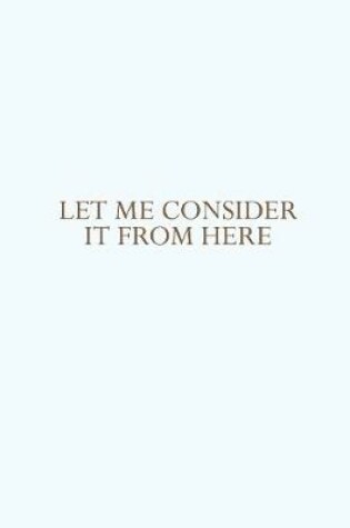 Cover of Let me consider it from here