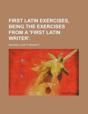 Book cover for First Latin Exercises, Being the Exercises from a 'First Latin Writer'.