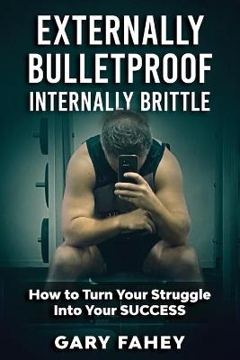 Cover of Externally Bulletproof, Internally Brittle