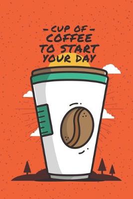 Book cover for Cup Of Coffee To Start Your Day