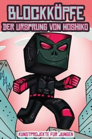 Cover of Kunstprojekte für Jungen (Blockköpfe - Der Ursprung von Hoshiko)