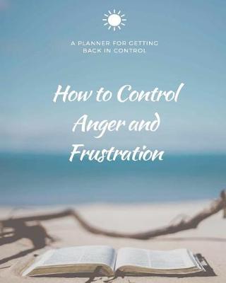 Book cover for How to Control Anger and Frustration