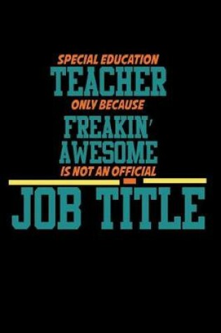 Cover of Special Education Teacher Only Because Freaking Awesome is not an official Job Title