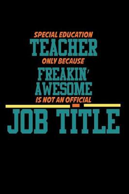 Book cover for Special Education Teacher Only Because Freaking Awesome is not an official Job Title