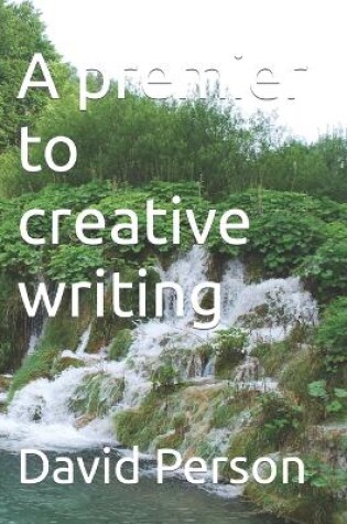 Cover of A premier to creative writing