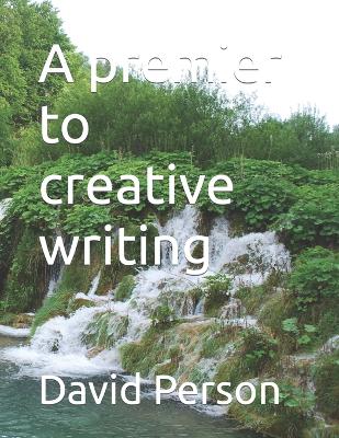 Book cover for A premier to creative writing