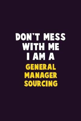 Book cover for Don't Mess With Me, I Am A General Manager Sourcing