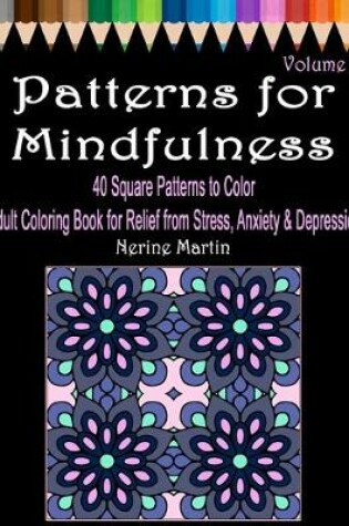 Cover of Patterns for Mindfulness Volume 2 Adult Coloring Book for Relief from Stress, Anxiety and Depression