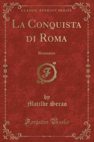 Cover of La Conquista di Roma: Romanzo (Classic Reprint)