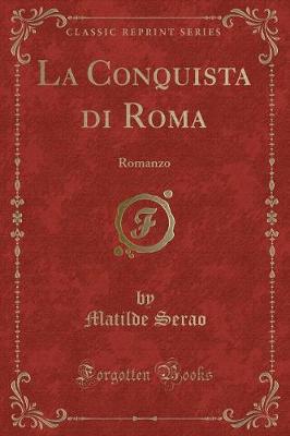 Book cover for La Conquista di Roma: Romanzo (Classic Reprint)