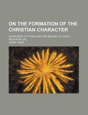 Book cover for On the Formation of the Christian Character; Addressed to Those Who Are Seeking to Lead a Religious Life