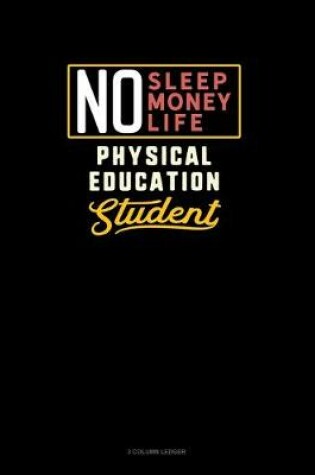 Cover of No Sleep. No Money. No Life. Physical Education Student