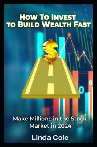 Cover of How To Invest In 2024 to Build Wealth Fast