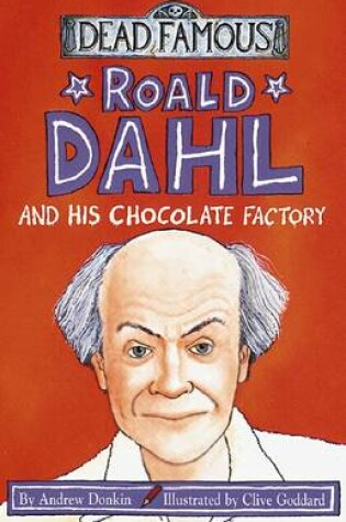 Cover of Dead Famous: Roald Dahl and His Chocolate Factory