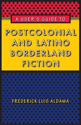 Book cover for A User's Guide to Postcolonial and Latino Borderland Fiction