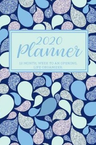 Cover of 2020 Planner. 12 month, Week to an Opening, Life Organizer.