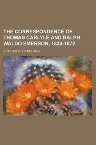 Cover of The Correspondence of Thomas Carlyle and Ralph Waldo Emerson, 1834-1872