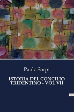 Cover of Istoria del Concilio Tridentino - Vol VII