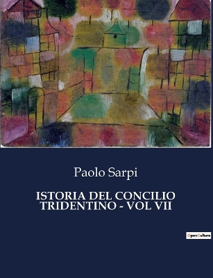 Book cover for Istoria del Concilio Tridentino - Vol VII