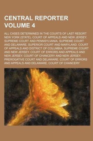 Cover of Central Reporter; All Cases Determined in the Courts of Last Resort Volume 4