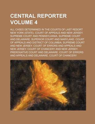 Book cover for Central Reporter; All Cases Determined in the Courts of Last Resort Volume 4